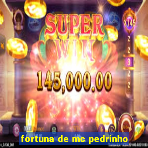 fortuna de mc pedrinho